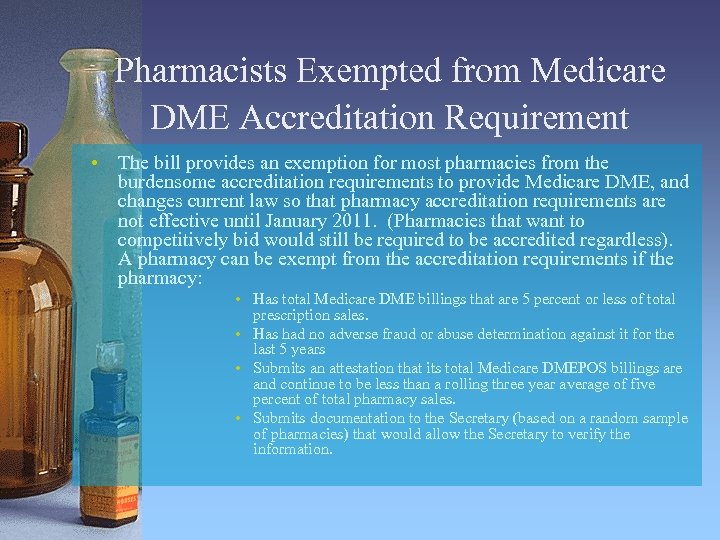 Pharmacists Exempted from Medicare DME Accreditation Requirement • The bill provides an exemption for