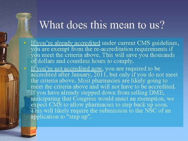 What does this mean to us? • If you’re already accredited under current CMS