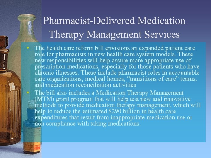 Pharmacist-Delivered Medication Therapy Management Services • The health care reform bill envisions an expanded