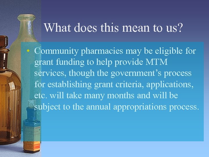 What does this mean to us? • Community pharmacies may be eligible for grant
