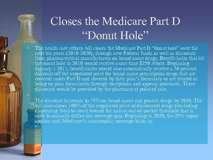 Closes the Medicare Part D “Donut Hole” • • The health care reform bill