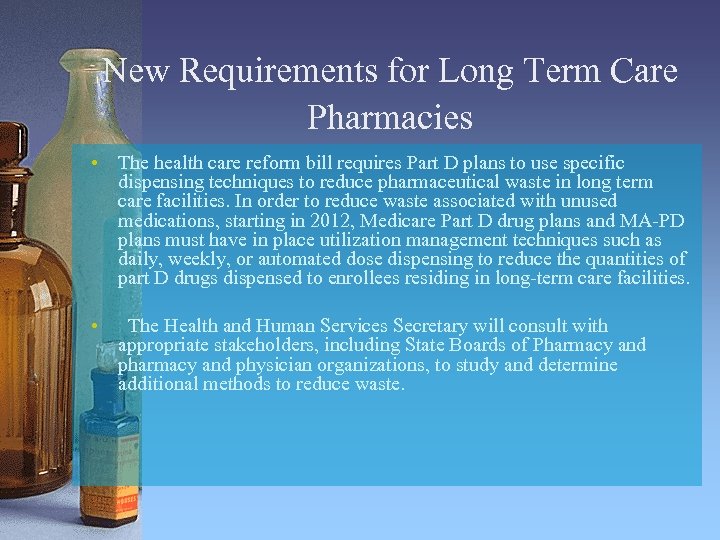 New Requirements for Long Term Care Pharmacies • The health care reform bill requires