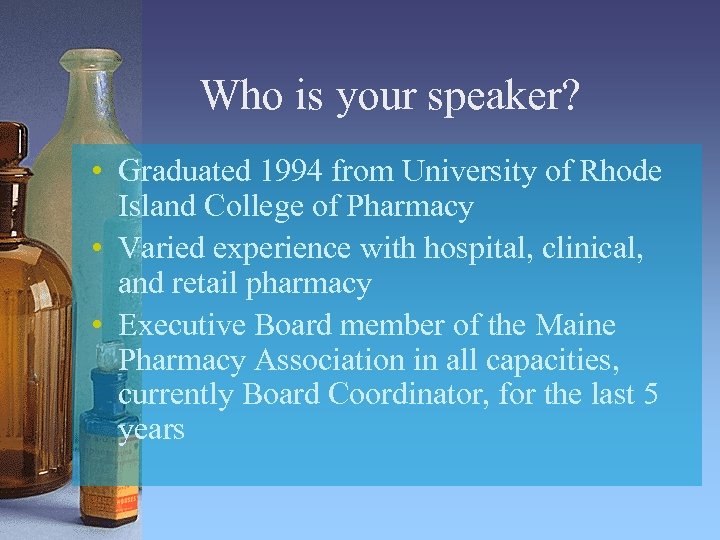 Who is your speaker? • Graduated 1994 from University of Rhode Island College of