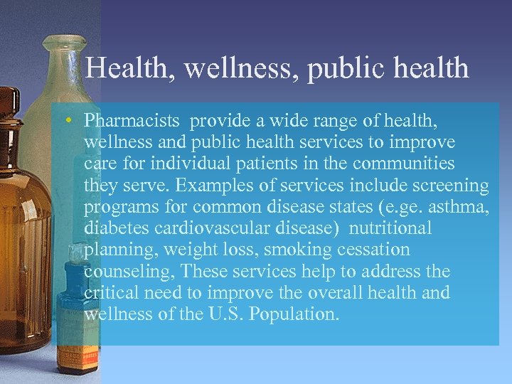 Health, wellness, public health • Pharmacists provide a wide range of health, wellness and