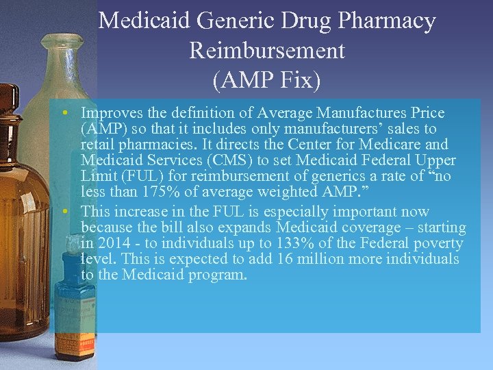 Medicaid Generic Drug Pharmacy Reimbursement (AMP Fix) • Improves the definition of Average Manufactures