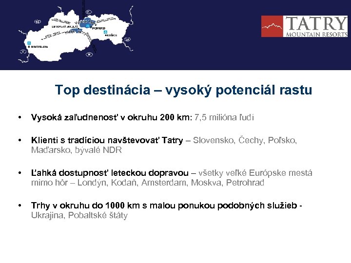 Top destinácia – vysoký potenciál rastu • Vysoká zaľudnenosť v okruhu 200 km: 7,