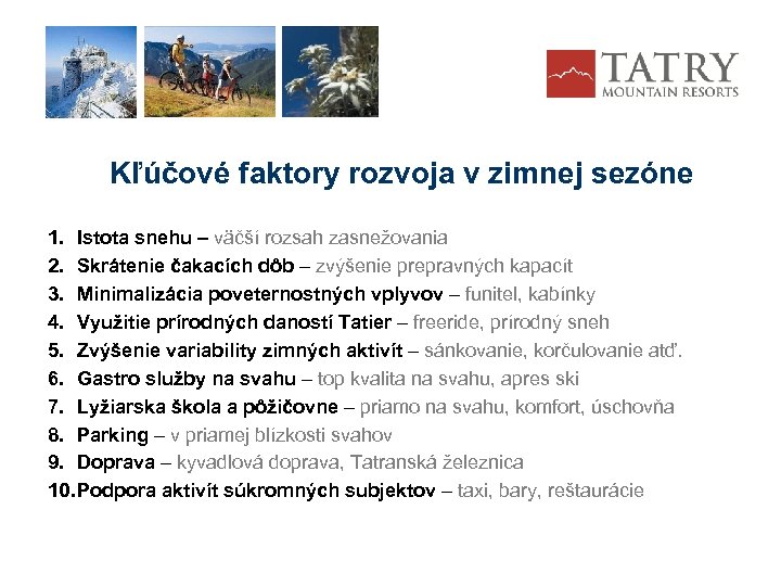 Kľúčové faktory rozvoja v zimnej sezóne 1. Istota snehu – väčší rozsah zasnežovania 2.