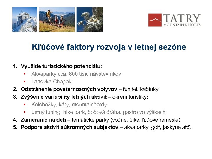 Kľúčové faktory rozvoja v letnej sezóne 1. Využitie turistického potenciálu: • Akvaparky cca. 800