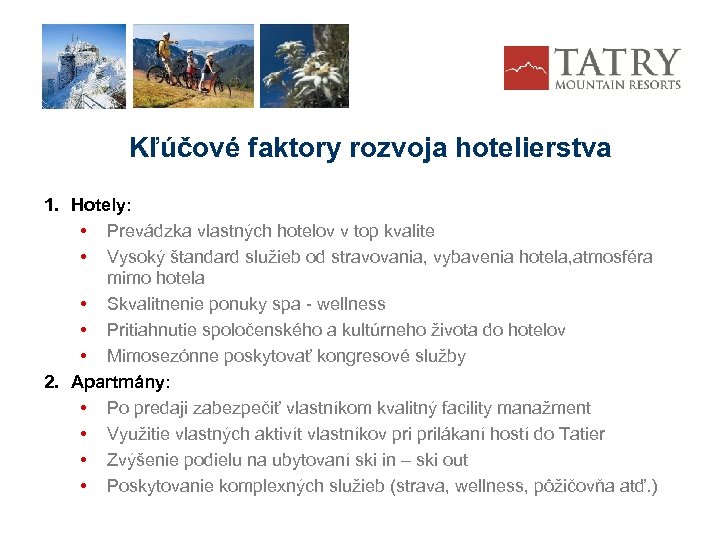 Kľúčové faktory rozvoja hotelierstva 1. Hotely: • Prevádzka vlastných hotelov v top kvalite •