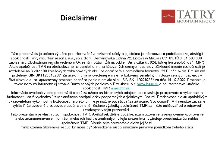 Disclaimer Táto prezentácia je určená výlučne pre informačné a reklamné účely a jej cieľom