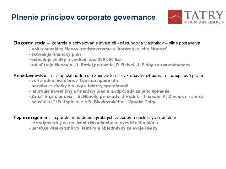 Plnenie princípov corporate governance Dozorná rada – kontrola a schvalovanie investícií - zástupcovia vlastníkov