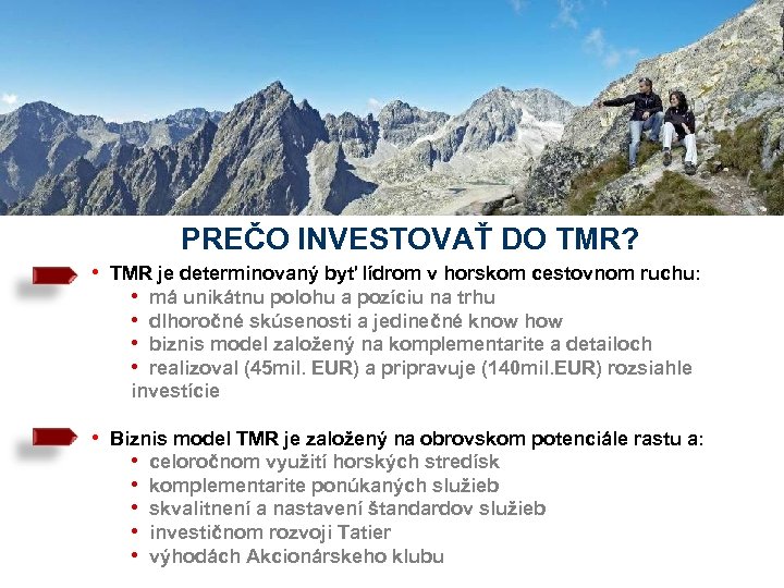 PREČO INVESTOVAŤ DO TMR? • TMR je determinovaný byť lídrom v horskom cestovnom ruchu: