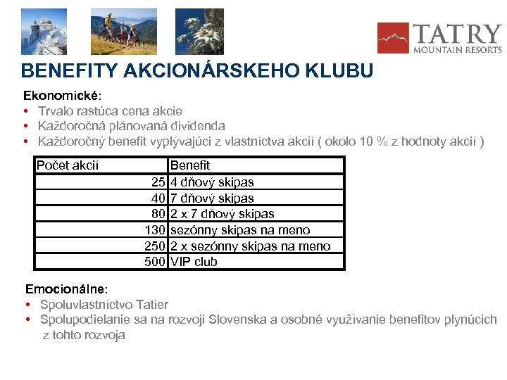 BENEFITY AKCIONÁRSKEHO KLUBU Ekonomické: • Trvalo rastúca cena akcie • Každoročná plánovaná dividenda •