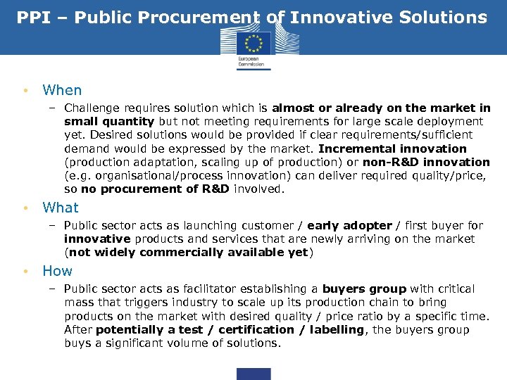 PPI – Public Procurement of Innovative Solutions • When – Challenge requires solution which