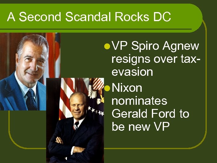 A Second Scandal Rocks DC l VP Spiro Agnew resigns over taxevasion l Nixon