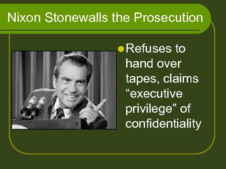 Nixon Stonewalls the Prosecution l Refuses to hand over tapes, claims “executive privilege” of