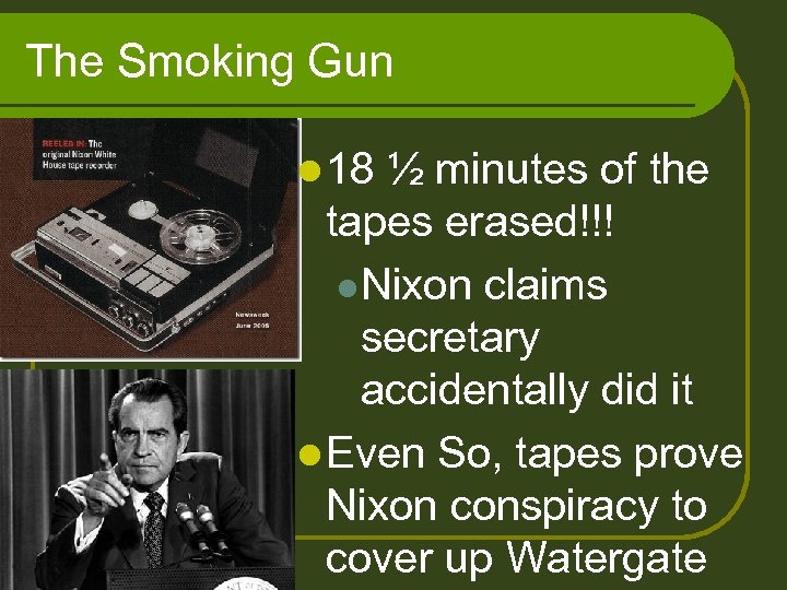 The Smoking Gun l 18 ½ minutes of the tapes erased!!! l Nixon claims