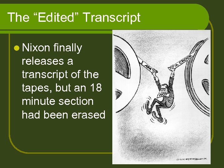 The “Edited” Transcript l Nixon finally releases a transcript of the tapes, but an