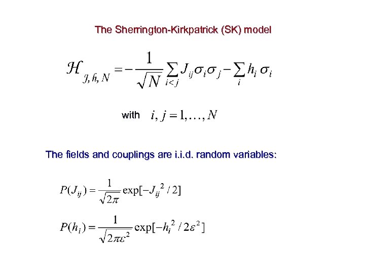 The Sherrington-Kirkpatrick (SK) model with The fields and couplings are i. i. d. random