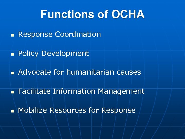 Functions of OCHA n Response Coordination n Policy Development n Advocate for humanitarian causes