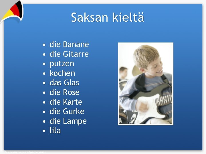 Saksan kieltä • • • Tampereen kaupunki/perusopetus die Banane die Gitarre putzen kochen das