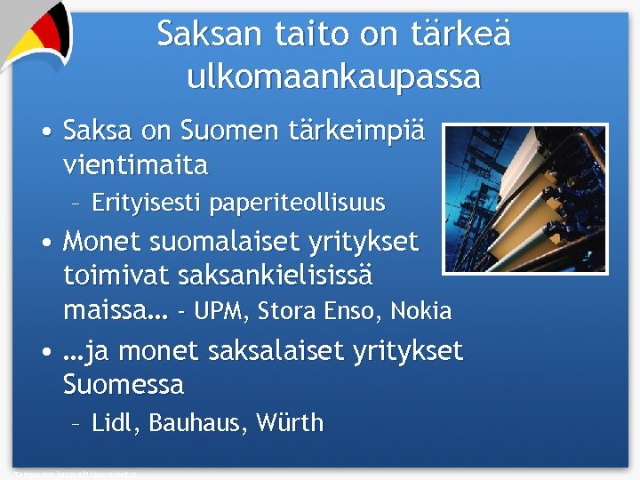 Saksan taito on tärkeä ulkomaankaupassa • Saksa on Suomen tärkeimpiä vientimaita – Erityisesti paperiteollisuus