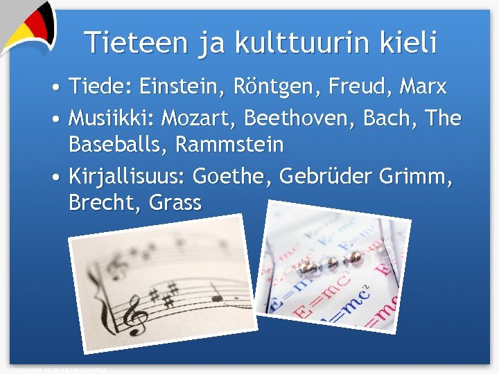 Tieteen ja kulttuurin kieli • Tiede: Einstein, Röntgen, Freud, Marx • Musiikki: Mozart, Beethoven,