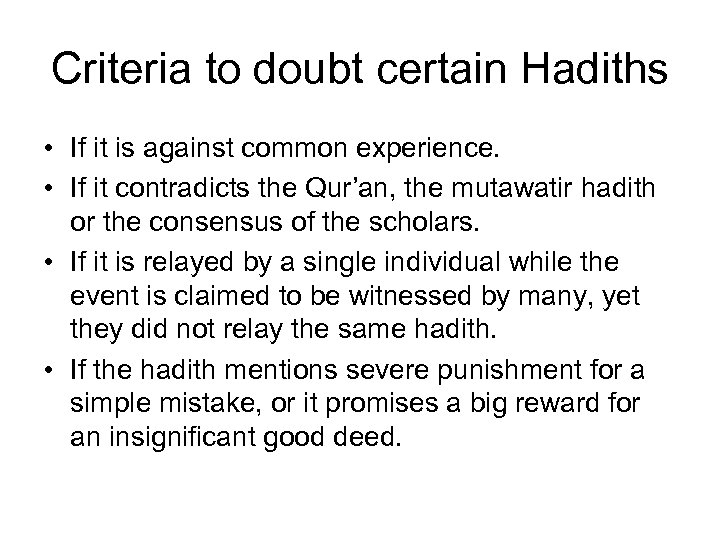 Criteria to doubt certain Hadiths • If it is against common experience. • If