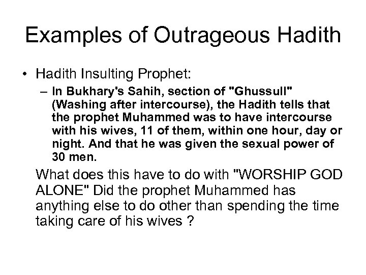 Examples of Outrageous Hadith • Hadith Insulting Prophet: – In Bukhary's Sahih, section of
