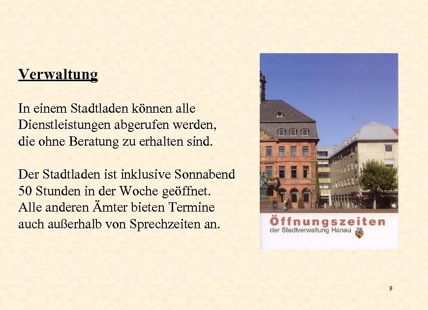 Verwaltung In einem Stadtladen können alle Dienstleistungen abgerufen werden, die ohne Beratung zu erhalten