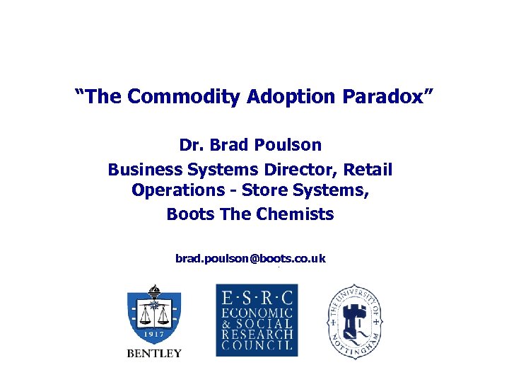 “The Commodity Adoption Paradox” Dr. Brad Poulson Business Systems Director, Retail Operations - Store