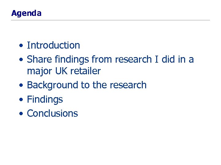 Agenda • Introduction • Share findings from research I did in a major UK