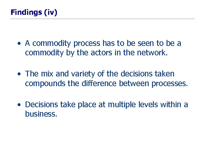 Findings (iv) • A commodity process has to be seen to be a commodity