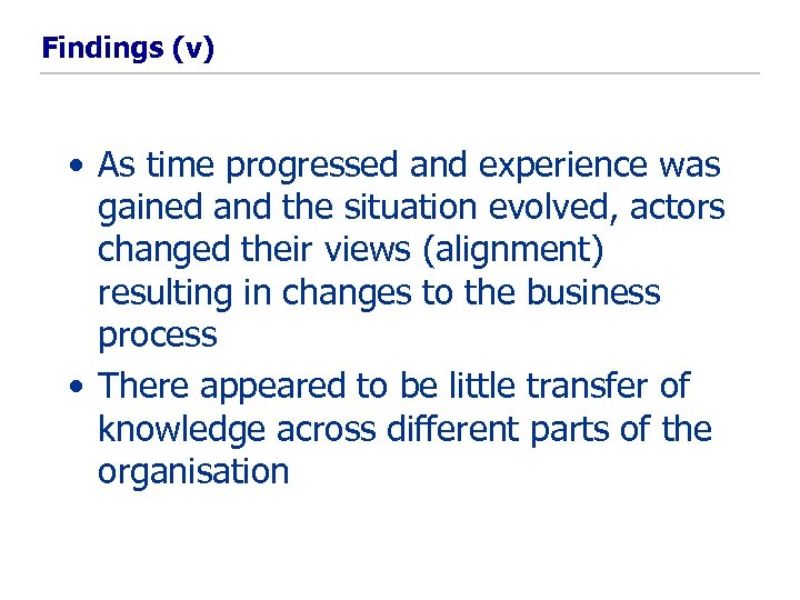 Findings (v) • As time progressed and experience was gained and the situation evolved,