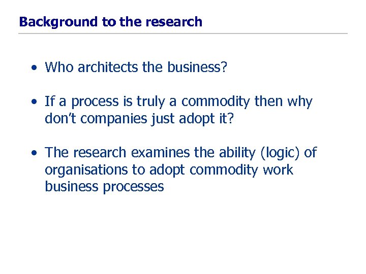 Background to the research • Who architects the business? • If a process is