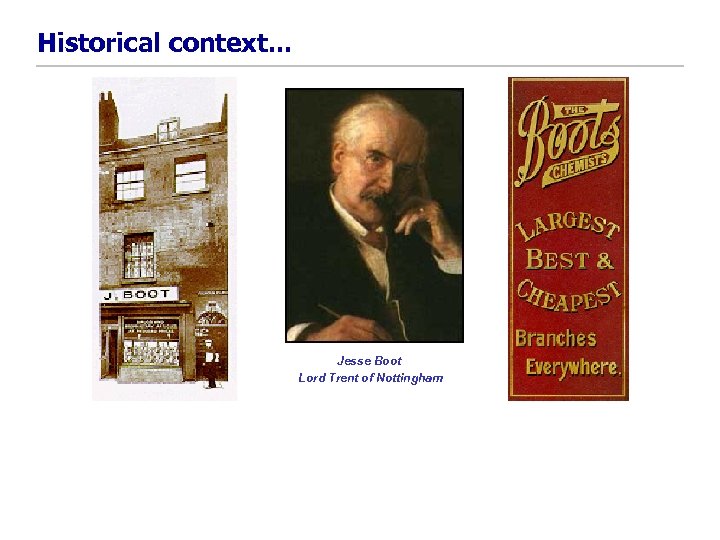 Historical context. . . Jesse Boot Lord Trent of Nottingham 