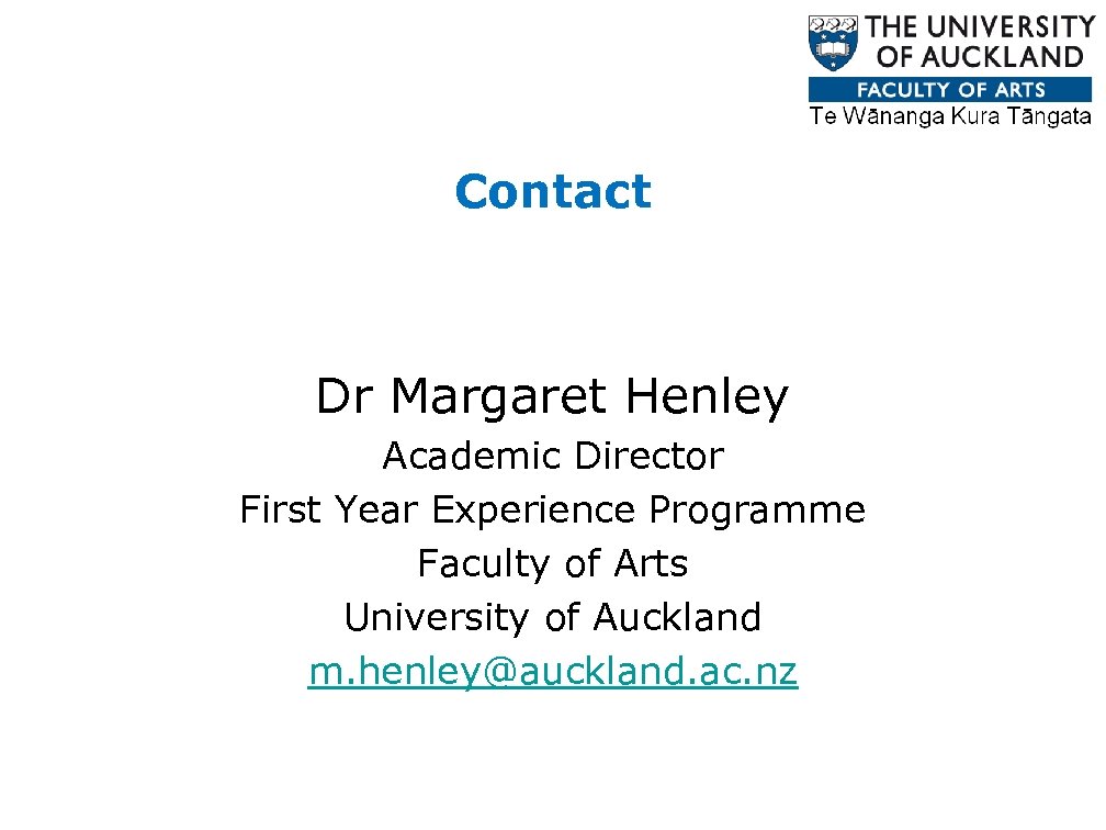 Contact Dr Margaret Henley Academic Director First Year Experience Programme Faculty of Arts University