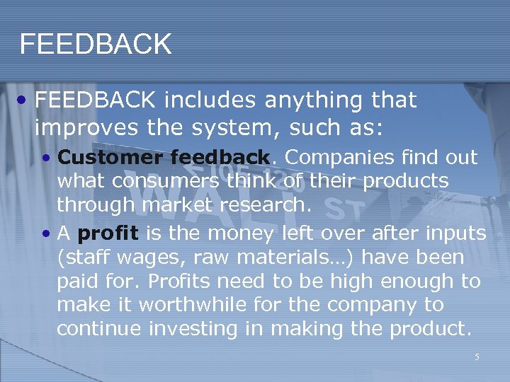 FEEDBACK • FEEDBACK includes anything that improves the system, such as: • Customer feedback.