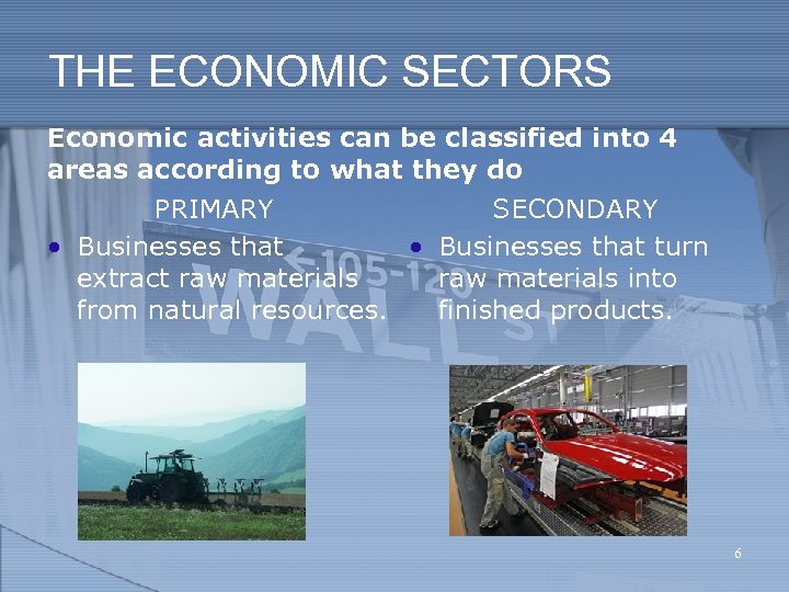 THE ECONOMIC SECTORS Economic activities can be classified into 4 areas according to what