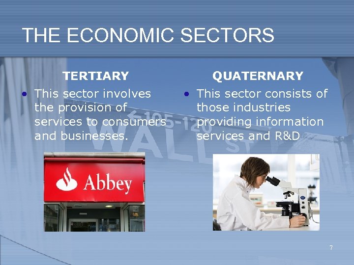 THE ECONOMIC SECTORS TERTIARY QUATERNARY • This sector involves the provision of services to