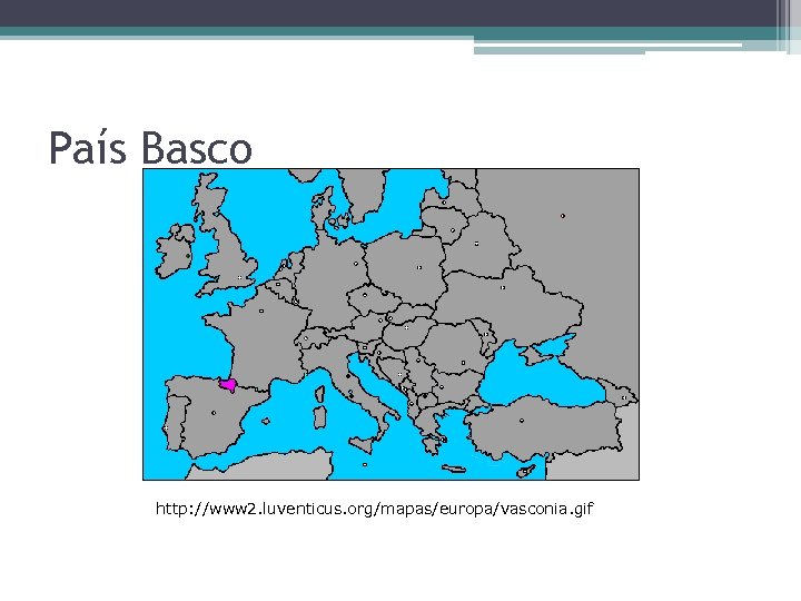 País Basco http: //www 2. luventicus. org/mapas/europa/vasconia. gif 