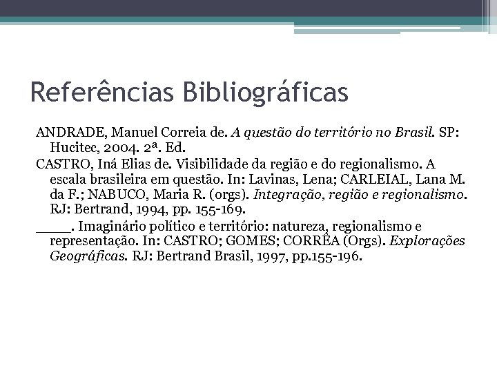 Referências Bibliográficas ANDRADE, Manuel Correia de. A questão do território no Brasil. SP: Hucitec,