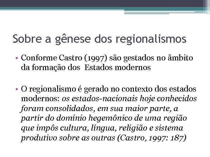 Sobre a gênese dos regionalismos • Conforme Castro (1997) são gestados no âmbito da