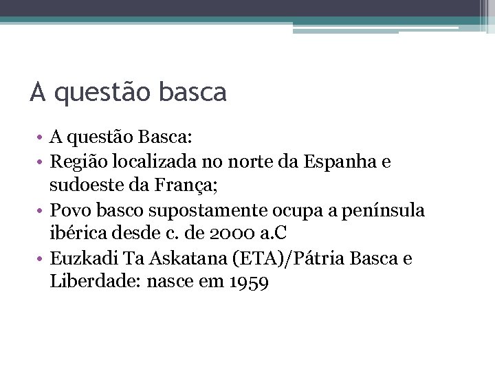 A questão basca • A questão Basca: • Região localizada no norte da Espanha