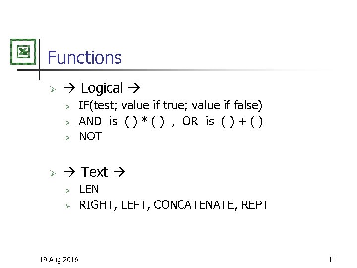 Functions Ø Logical Ø Ø IF(test; value if true; value if false) AND is
