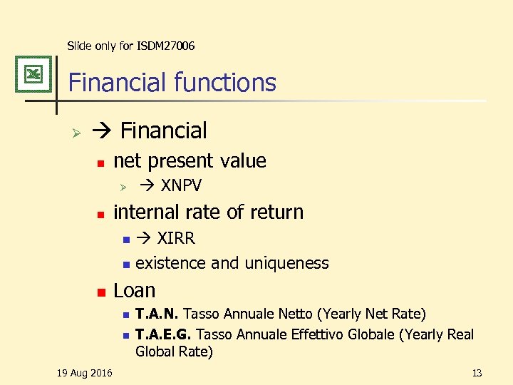 Slide only for ISDM 27006 Financial functions Ø Financial n net present value Ø