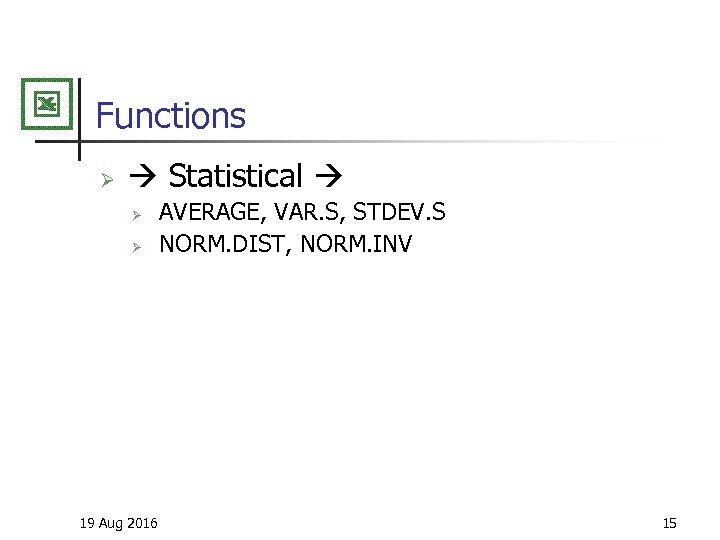 Functions Ø Statistical Ø Ø 19 Aug 2016 AVERAGE, VAR. S, STDEV. S NORM.