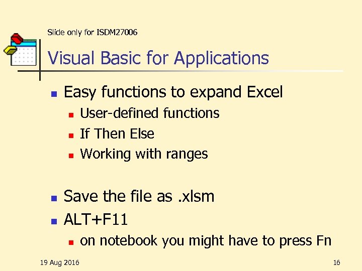 Slide only for ISDM 27006 Visual Basic for Applications n Easy functions to expand