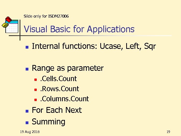 Slide only for ISDM 27006 Visual Basic for Applications n Internal functions: Ucase, Left,