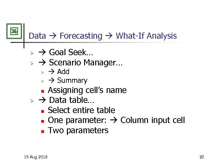 Data Forecasting What-If Analysis Ø Ø Goal Seek… Scenario Manager… Ø Ø Add Summary